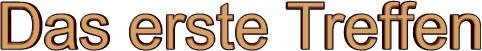 Das erste Treffen